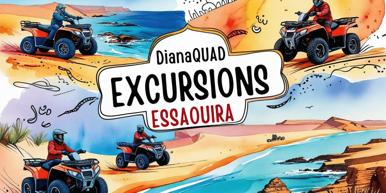 Top 5 des raisons de choisir le quad à Essaouira : une aventure signée Diana Quad